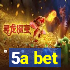 5a bet